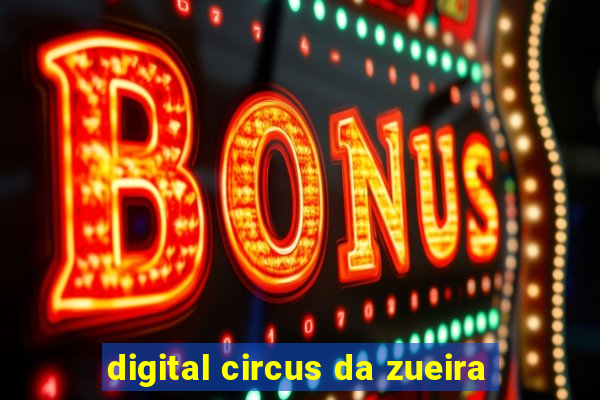 digital circus da zueira